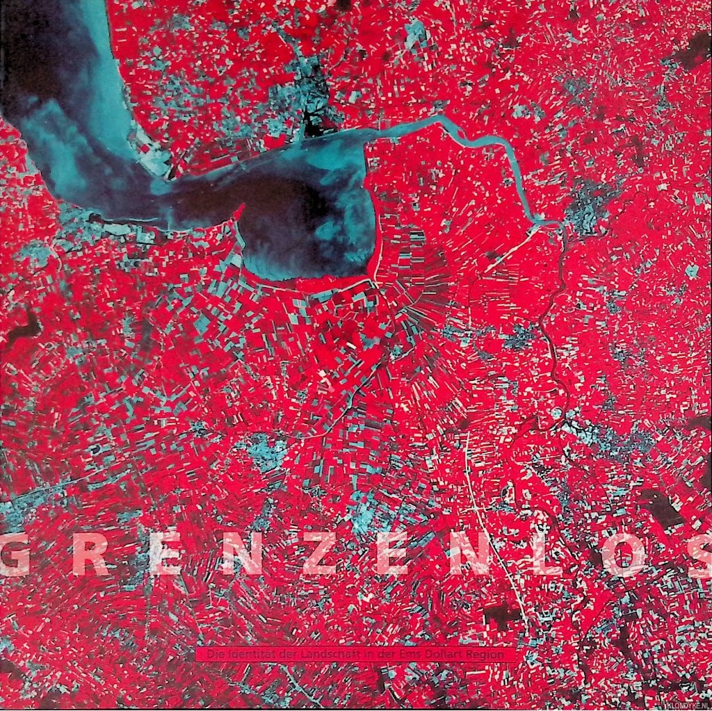Elerie, Hans & Willem Foorthuis & Kees Siderius (editors) - Grenzenlos: die Identitt der Landschaft in der Ems Dollart Region