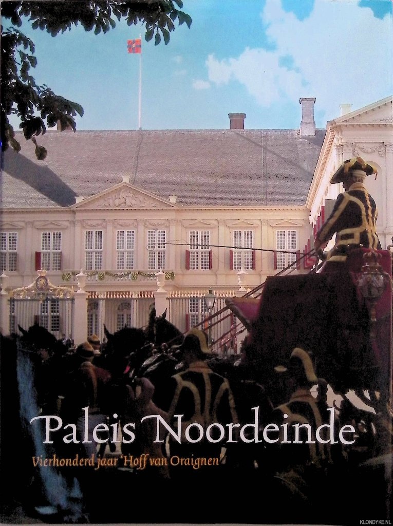 Goossens, Eymert-Jan - Paleis Noordeinde: Vierhonderd Jaar 'Hoff Van Oraignen'