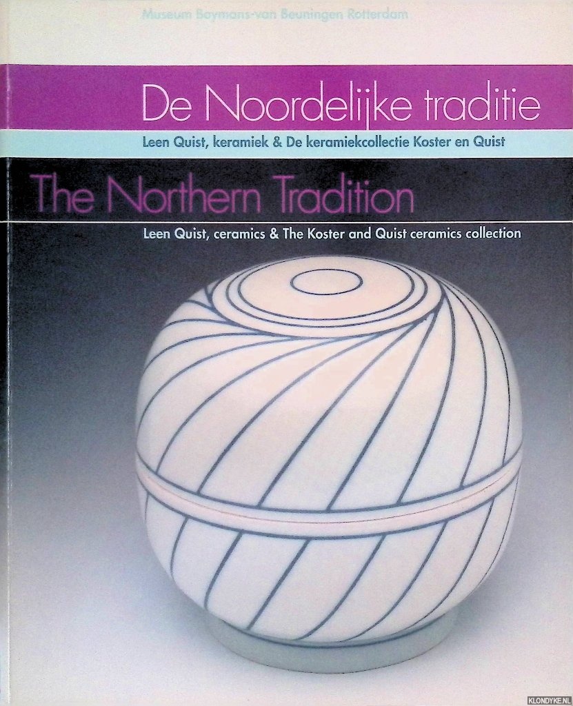 Duits, Thimo te - De Noordelijke traditie: Leen Quist, keramiek & De keramiekcollectie Koster en Quist = The Northern Tradition: Leen Quist, ceramics and The Koster and Quist ceramics collection