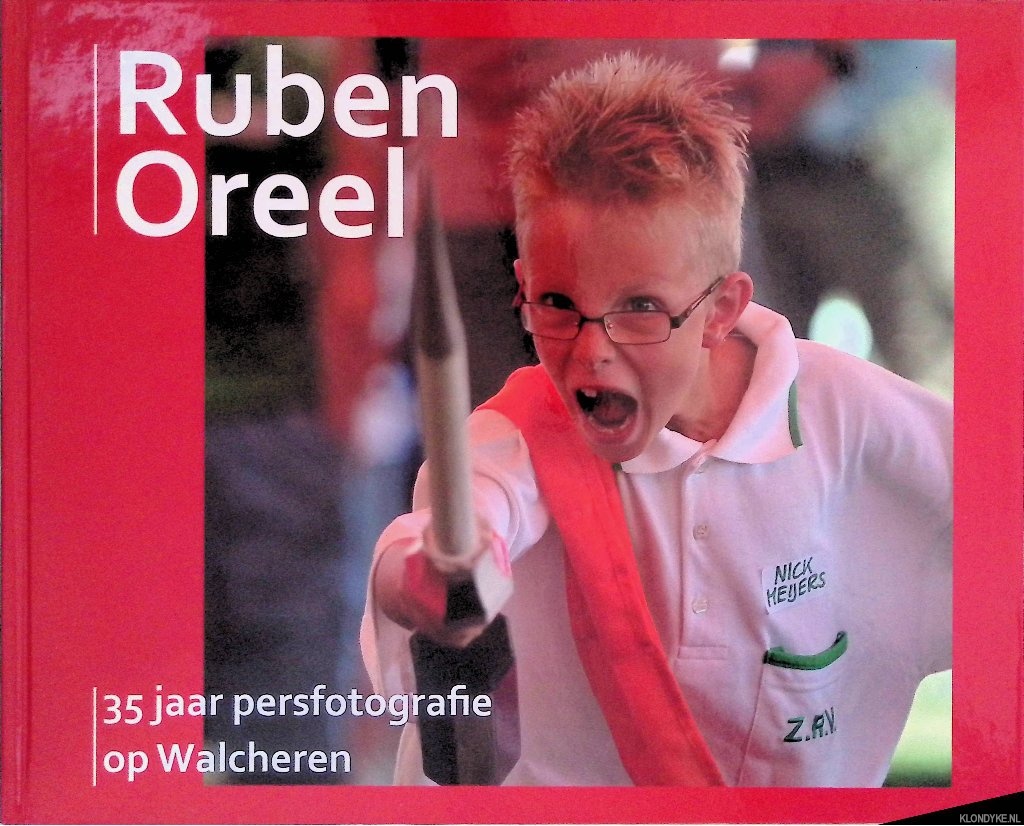 Prinsen, Helge (samenstelling) & Matty Verkamman (eindredactie) & Ruben Oreel (fotografie) - Ruben Oreel: 35 jaar persfotografie op Walcheren