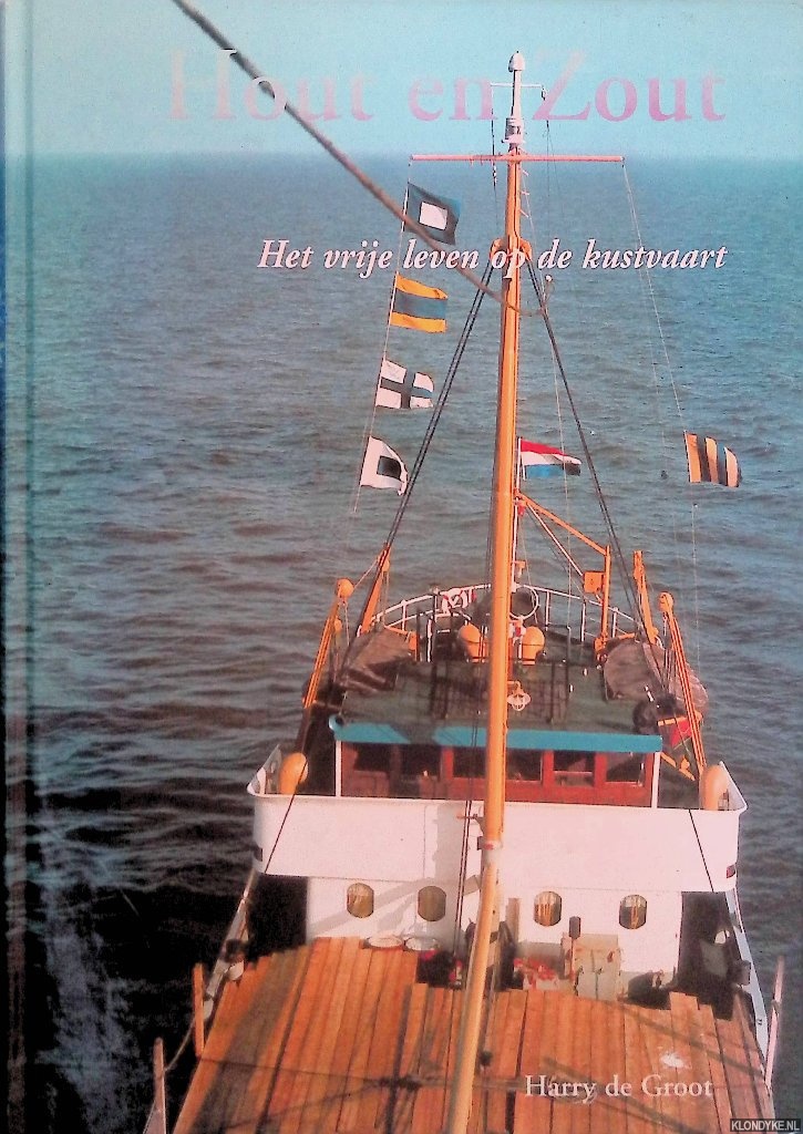 Groot, Harry de - Hout en Zout: Het vrije leven op de kustvaart