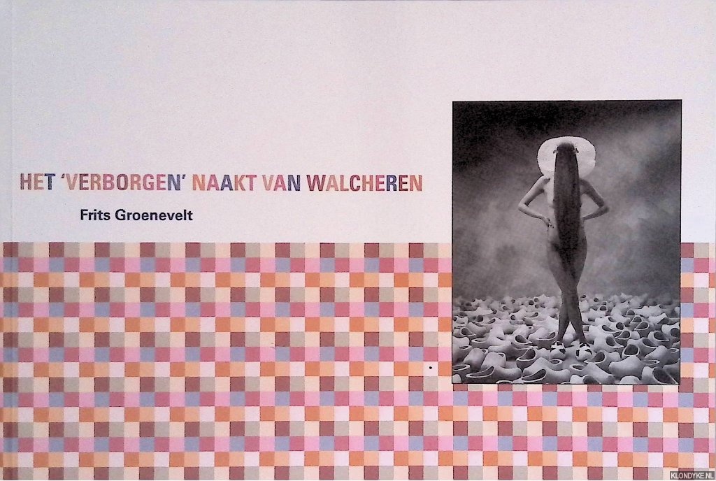 Groenevelt, Frits & Katja Klop & Philip Heyse - Het 'verborgen' naakt van Walcheren