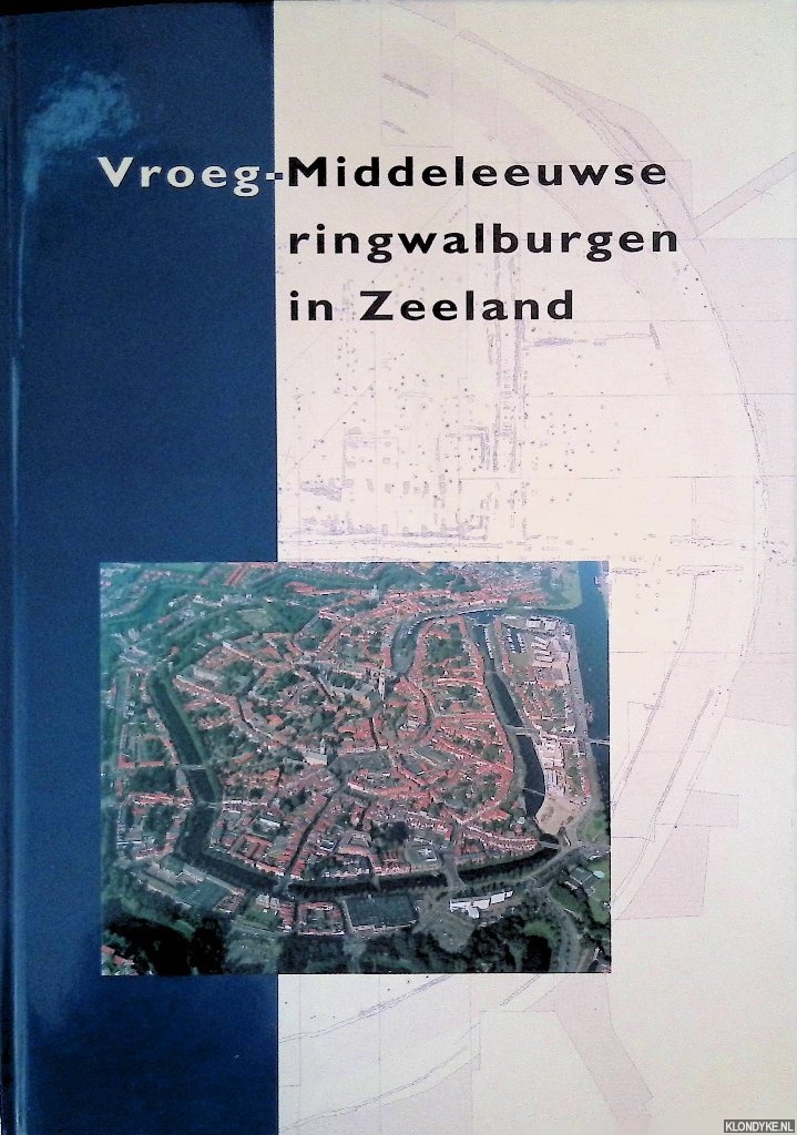 Heeringen, Robert M. van & Peter A. Henderikx & Alexandra Mars (redactie) - Vroeg-Middeleeuwse ringwalburgen in Zeeland