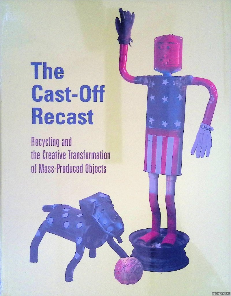 Correll, Timothy C. & Patrick A. Polk - The Cast-off Recast: Recycling and the Creative Transformation of Mass-produced Objects