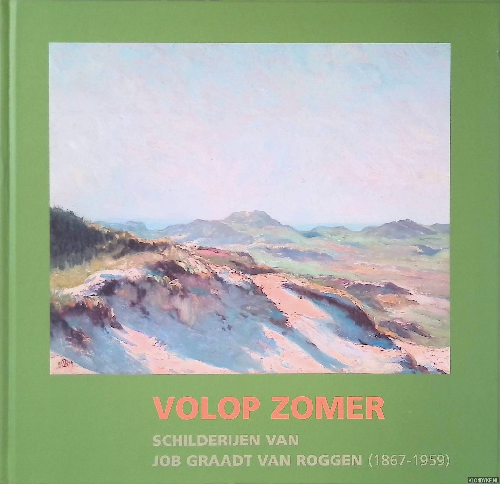 Louter, Jan & Adriaan van Dis & Eddy van der Maarel - Volop Zomer: schilderijen van Job Graadt van Roggen (1867-1959)