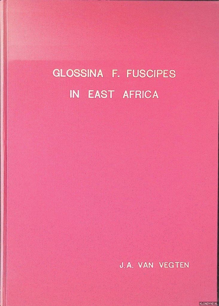 Vegten, Jan Anthonie van - The Tsetse Fly Glossina Fuscipes Newstead, 1911, in East Africa; Some Aspects of Its Biology and Its Role in the Epidemiology of Human and Animal Trypanosomiasis *SIGNED*