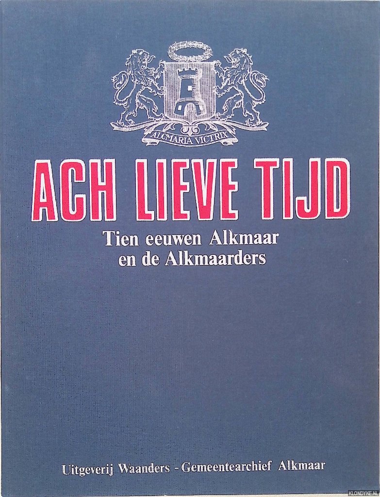 Laan, Menno van der - en anderen (redactie) - Ach Lieve Tijd: Tien eeuwen Alkmaar en de Alkmaarders (15 afleveren in verzamelmap)