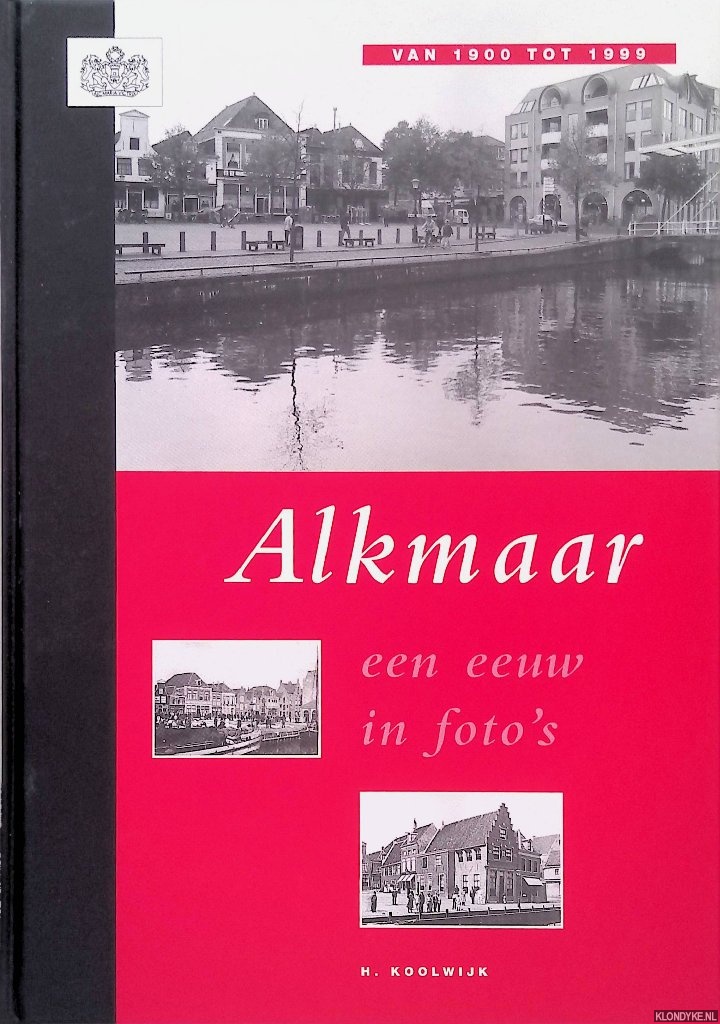Koolwijk, H. - Alkmaar: een eeuw in foto's: van 1900 tot 1999
