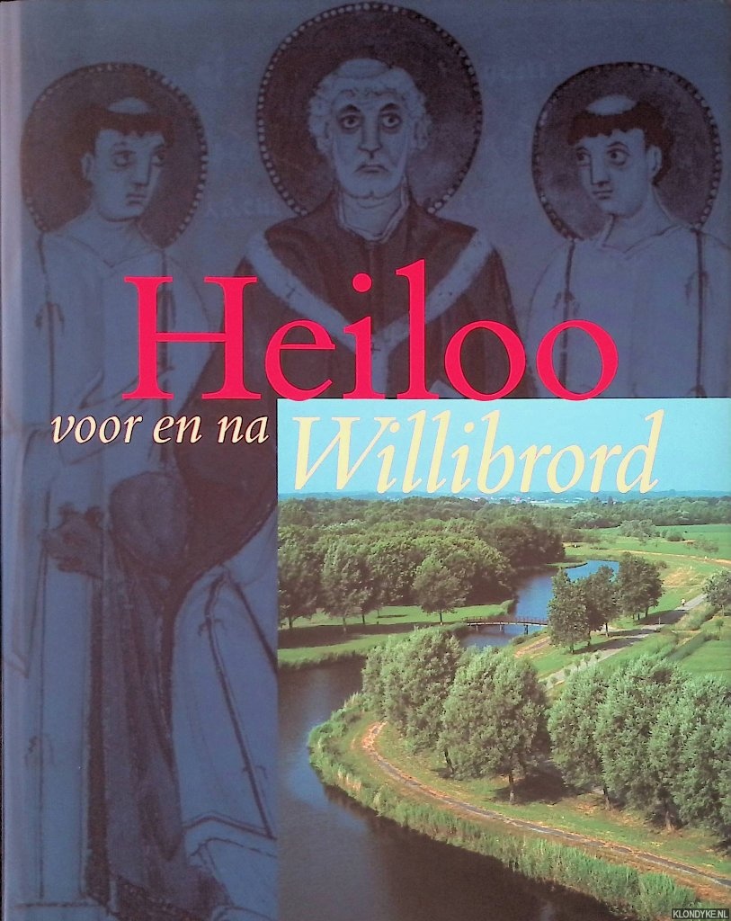Streefkerk, C. - en anderen (redactie) - Heiloo voor en na Willibrord: opstellen over de geschiedenis van Heiloo