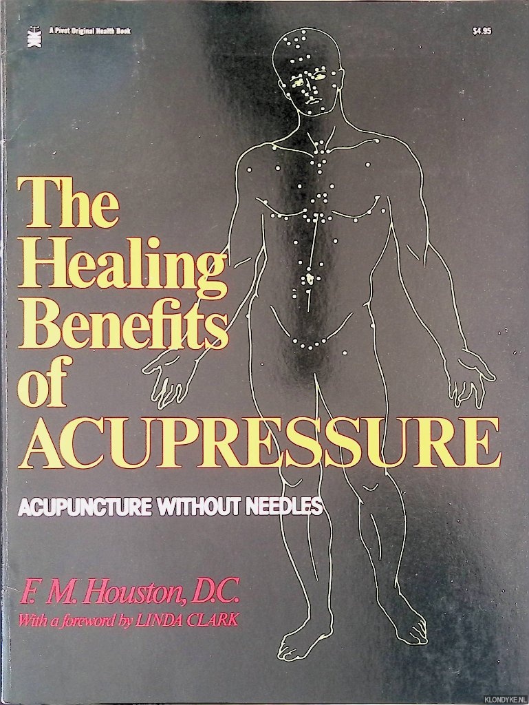 Houston, F.M. - The Healing Benefits of Acupressure: Acupuncture Without Needles