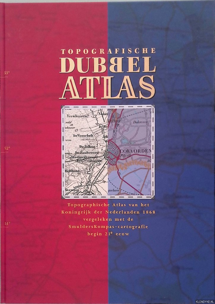 Eberhardt, J.F.G & M. Siegman-Boers - Topografische Dubbel Atlas: topographische Dubbelatlas van het Koningrijk der Nederlanden 1868 vergeleken met de SmulderKompas-cartografie begin 21e eeuw