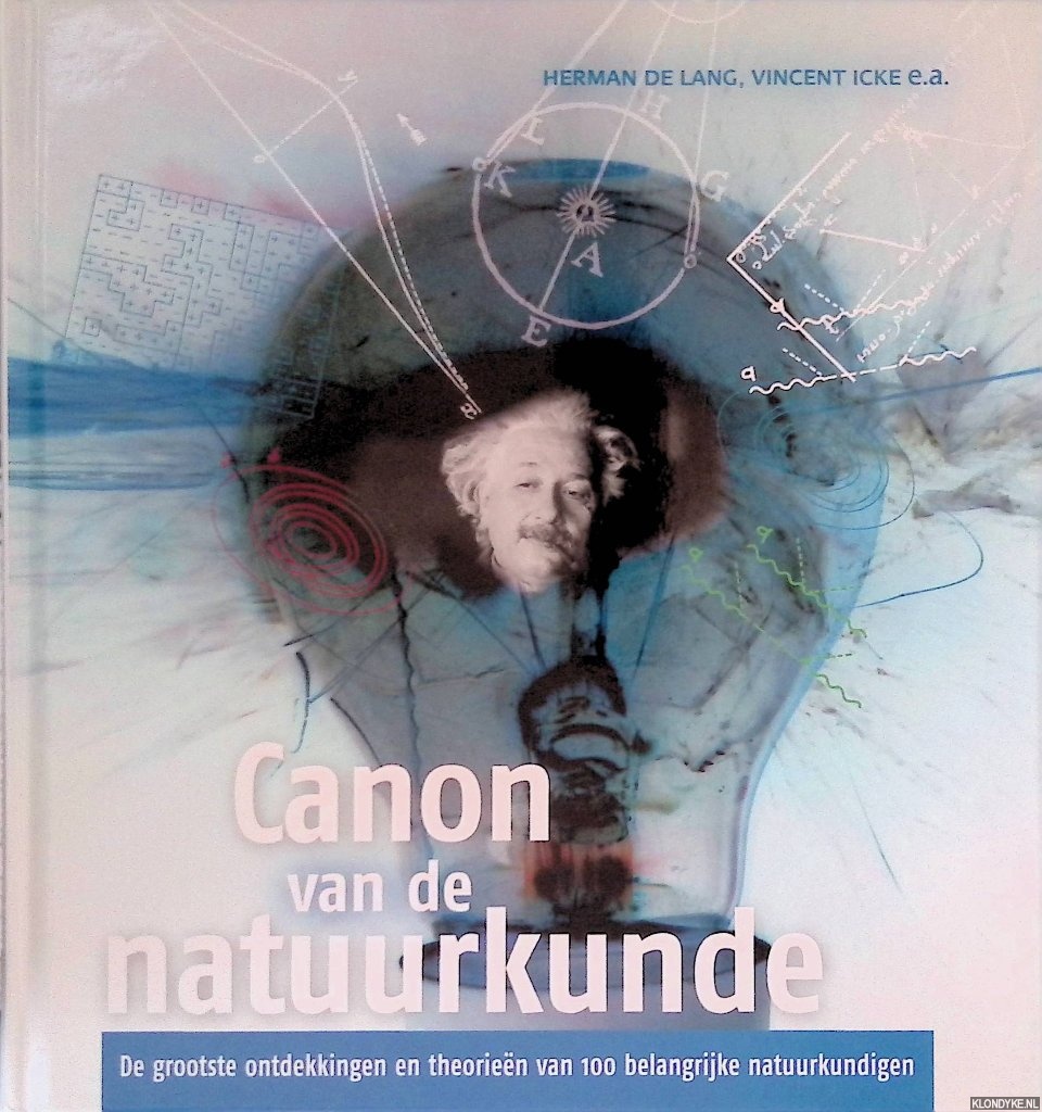 Lang, Herman de & Vincent Icke - en anderen - Canon van de natuurkunde: de grootste ontdekkingen en theorien van 100 belangrijke natuurkundigen
