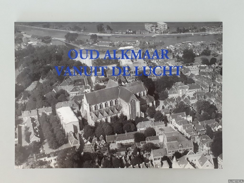 Kouwenberg, L.J.N. - Oud Alkmaar vanuit de lucht
