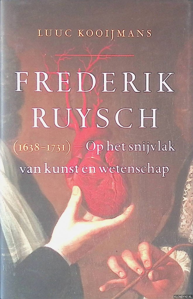 Kooijmans, Luuc - Frederik Ruysch (1638-1731): Op het snijvlak van kunst en wetenschap