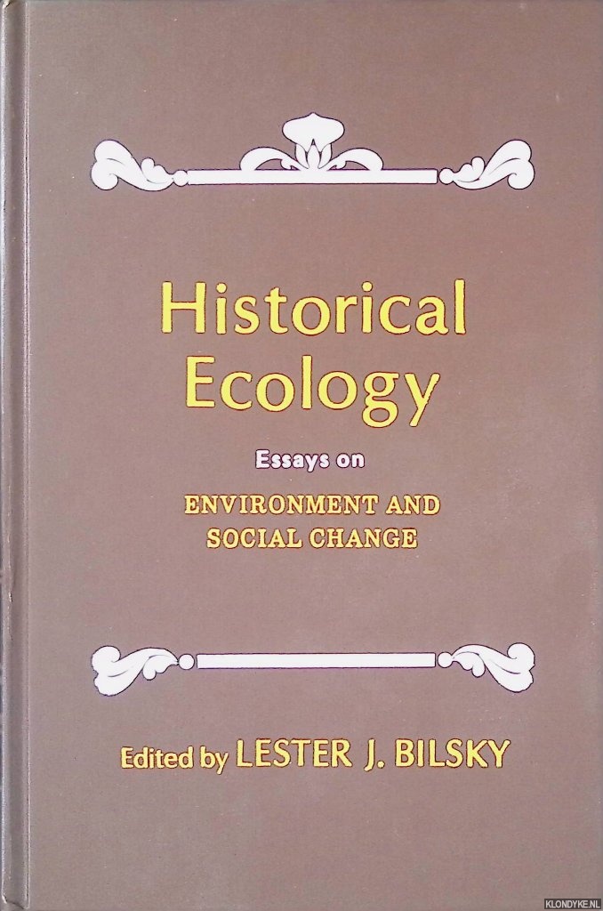 Bilsky, Lester J. - Historical Ecology: Essays on Environment and Social Change