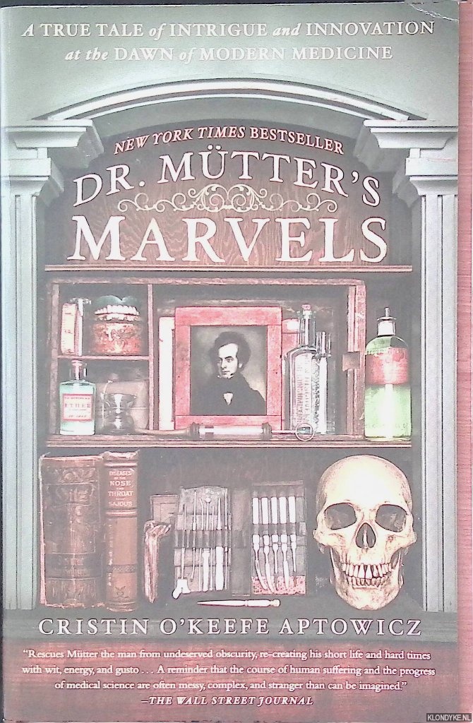 O'Keefe Aptowicz, Cristin - Dr. Mutter's Marvels: A True Tale of Intrigue and Innovation at the Dawn of Modern Medicine