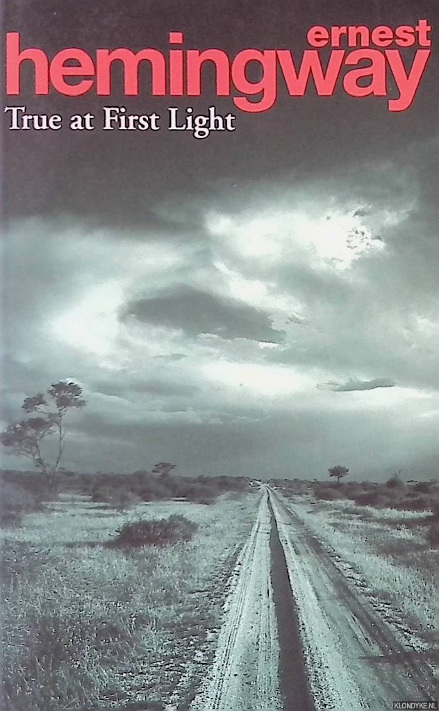 Hemingway, Ernest - True At First Light