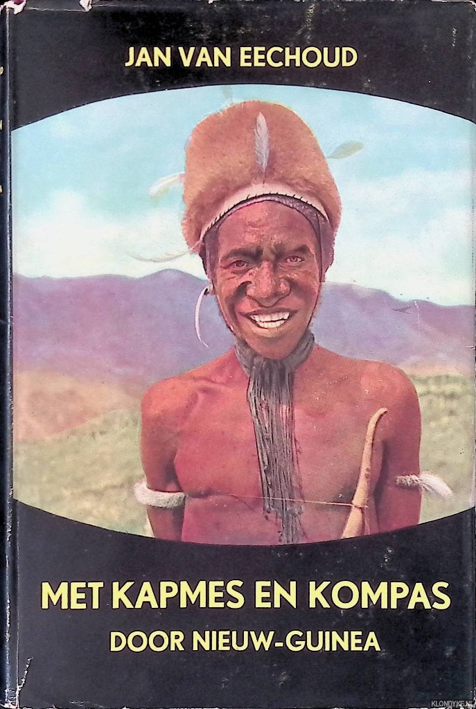 Eechoud, Jan van - Met kapmes en kompas door Nieuw-Guinea