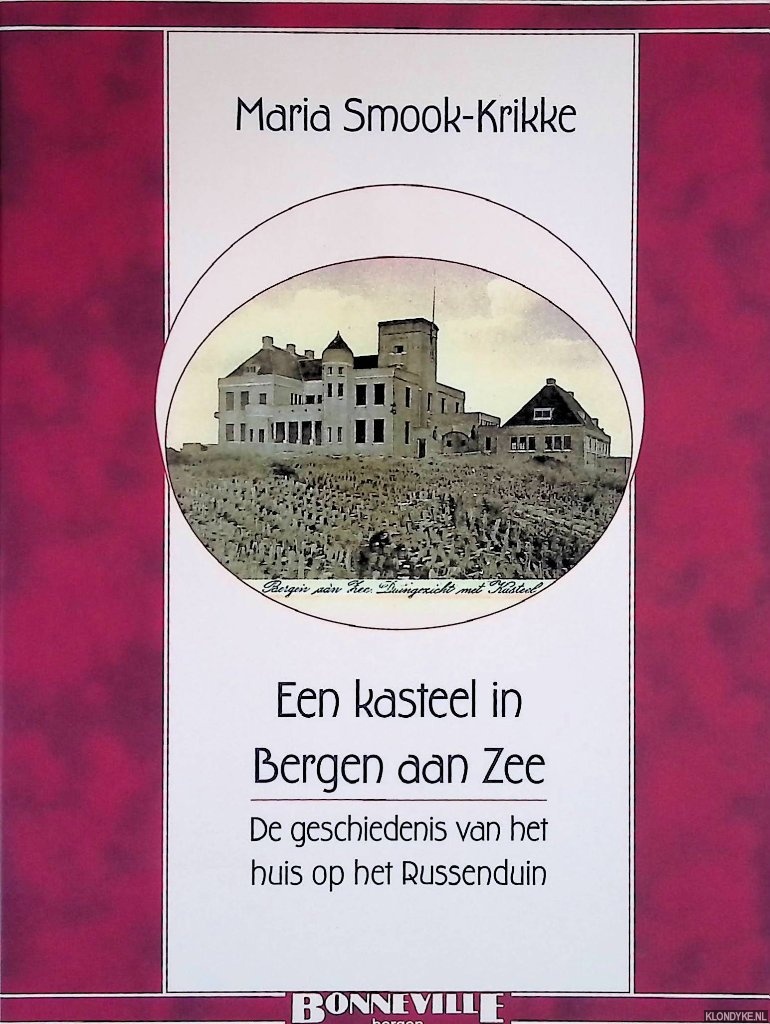 Smook-Krikke, Maria - Een kasteel in Bergen aan Zee: De geschiedenis van het huis op het Russenduin