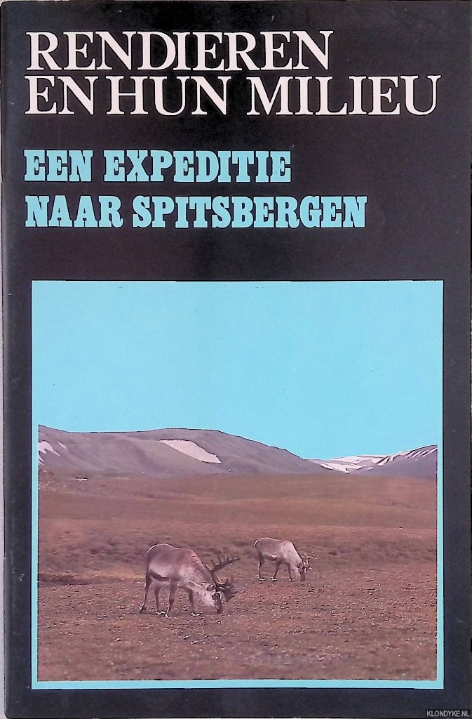 Bie, Steven de & Arend van Dijk & Sip van Wieren - en anderen - Rendieren en hun milieu: een expeditie naar Spitsbergen