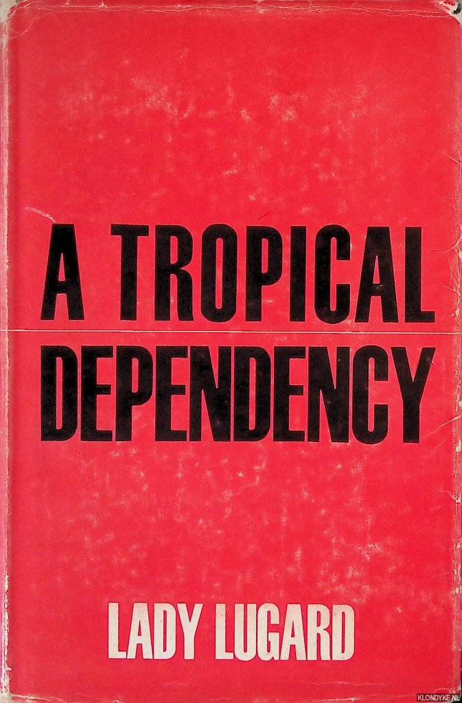 Lugard, Lady - A Tropical Dependency: An Outline of the Ancient History of the Western Sudan with an Account of the Modern Settlement of Northern Nigeria