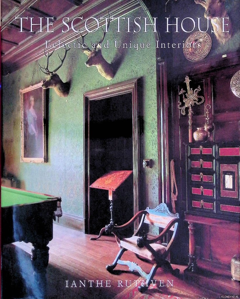Ruthven, Ianthe - The Scottish House: Eclectic and Unique Interiors