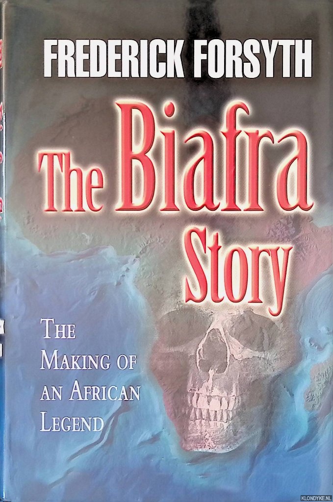 Forsyth, Frederick - The Biafra Story: The Making of an African Legend
