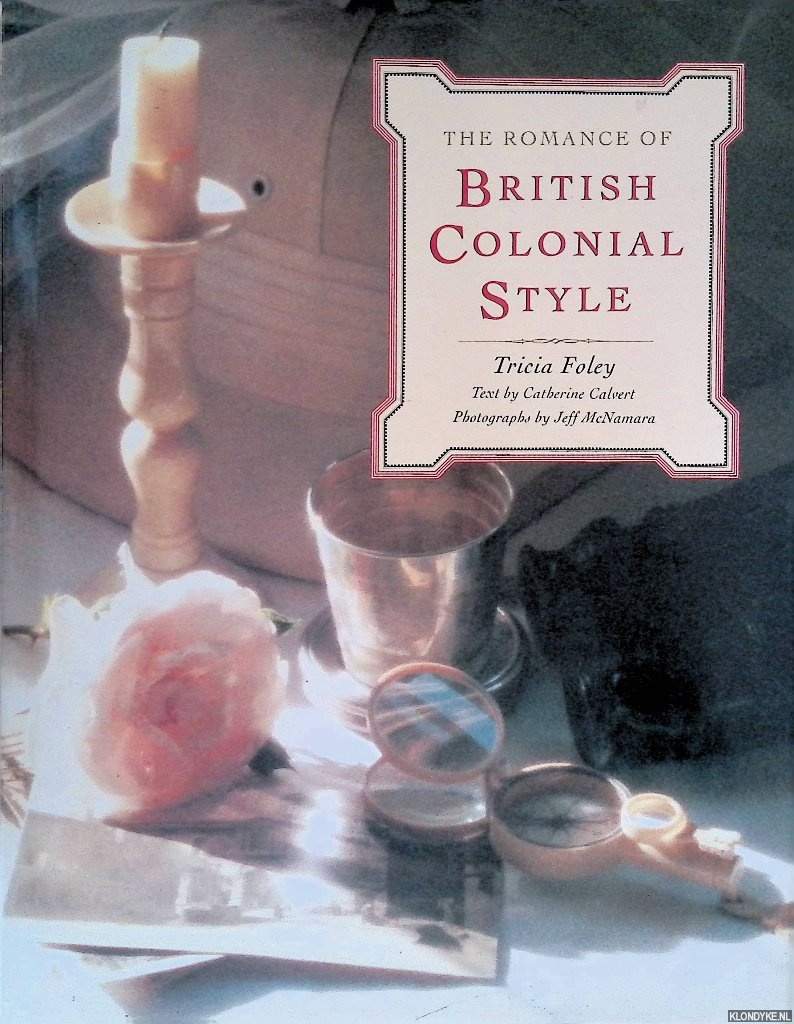 Foley, Tricia - and others - The Romance of British Colonial Style