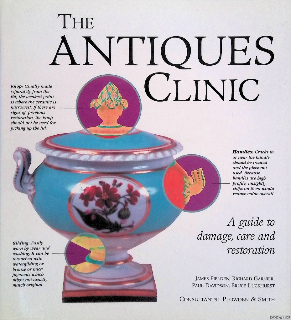 Fielden, James & Richard Garnier & Paul Davidson - and others - The Antiques Clinic : A Guide To Damage, Care and Restoration