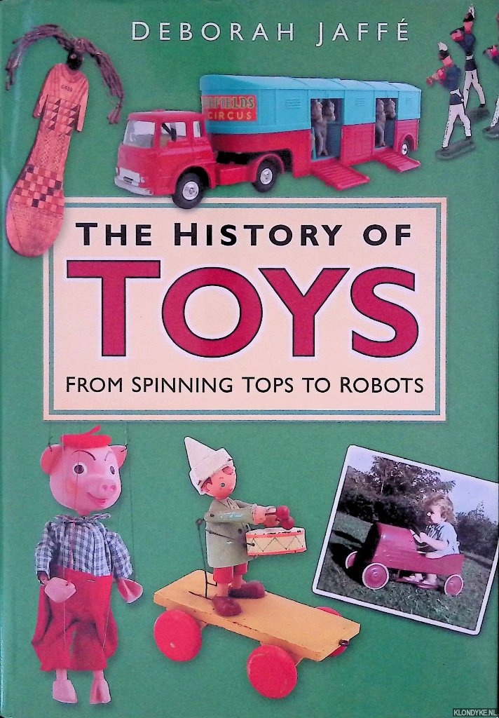 Jaffe, Deborah - The History of Toys: From Spinning Tops to Robots