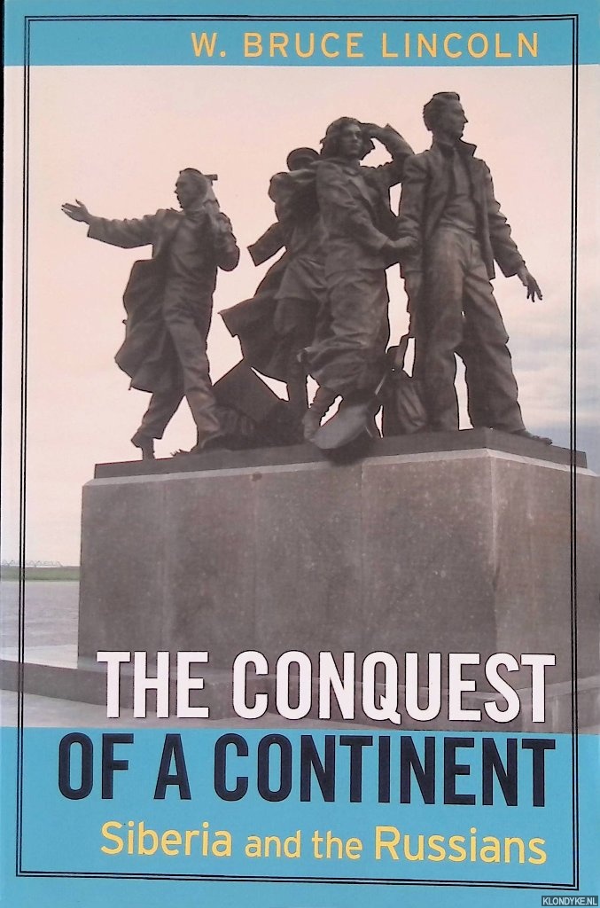 Lincoln, W. Bruce - The Conquest of a Continent. Siberia and the Russians