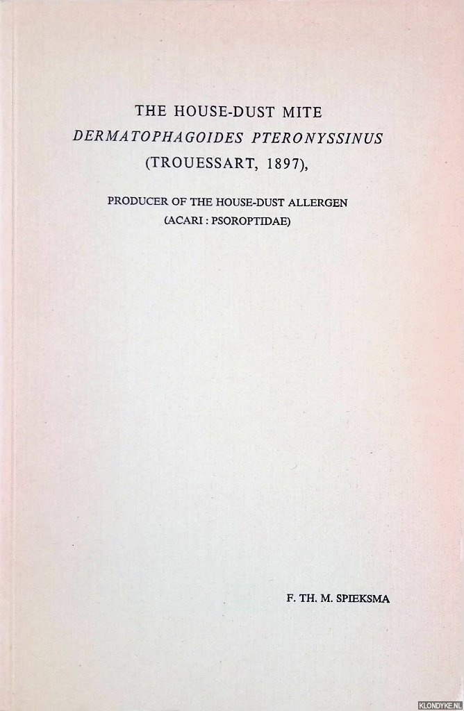 Spieksma, F.Th.M. - The House-Dust Mite Dermatophagoides Pteronyssinus (Trouessart, 1897): Producer of the House-Dust Allergen (Acari : Psoroptidae)