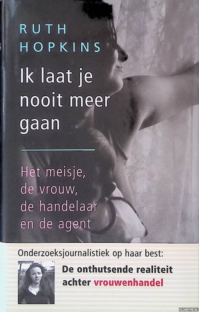 Hopkins, Ruth - Ik laat je nooit meer gaan: het meisje, de vrouw, de handelaar en de agent