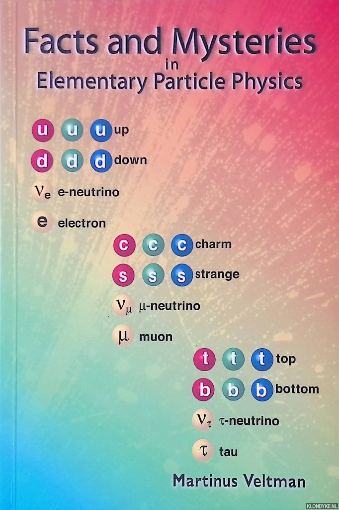Veltman, Martinus - Facts and Mysteries in Element Particle Physics