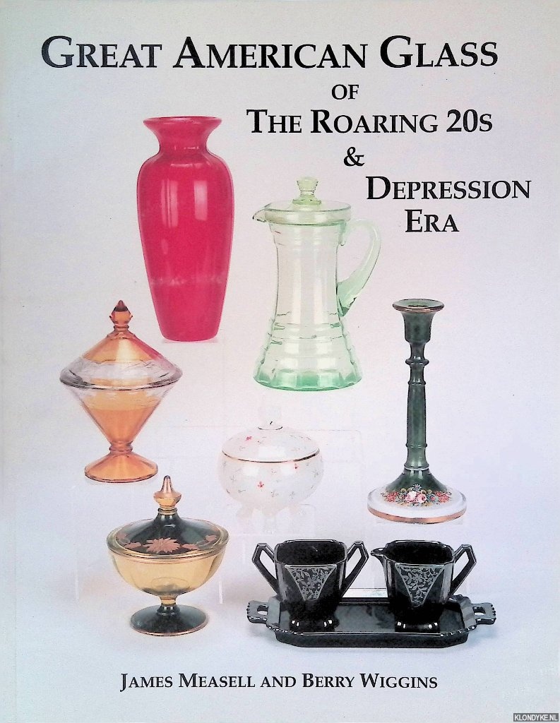 Measell, James & Berry Wiggins - Great American Glass of the Roaring 20s & Depression Era