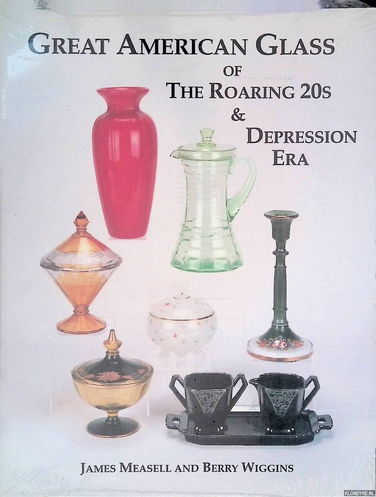 Measell, James & Berry Wiggins - Great American Glass of the Roaring 20s & Depression Era