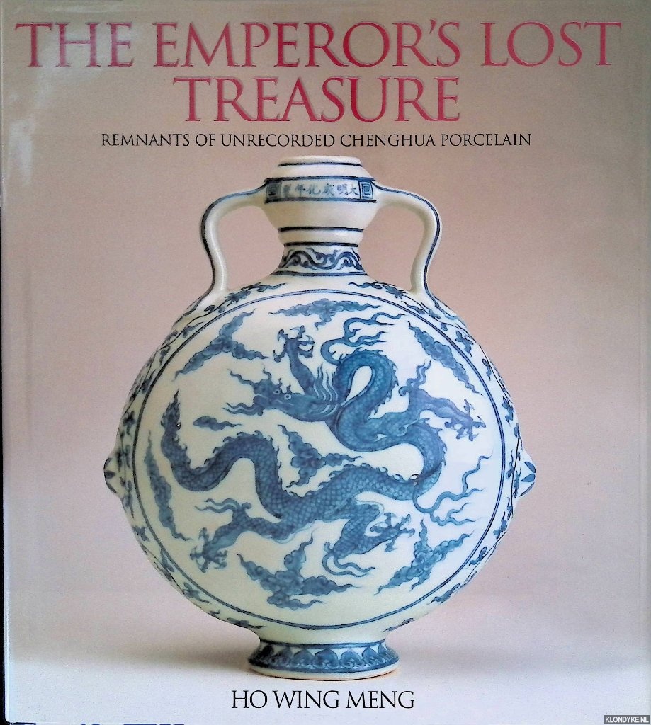 Meng, Ho Wing - The Emperor's Lost Treasure: Remnants of Unrecorded Chenghua Porcelain