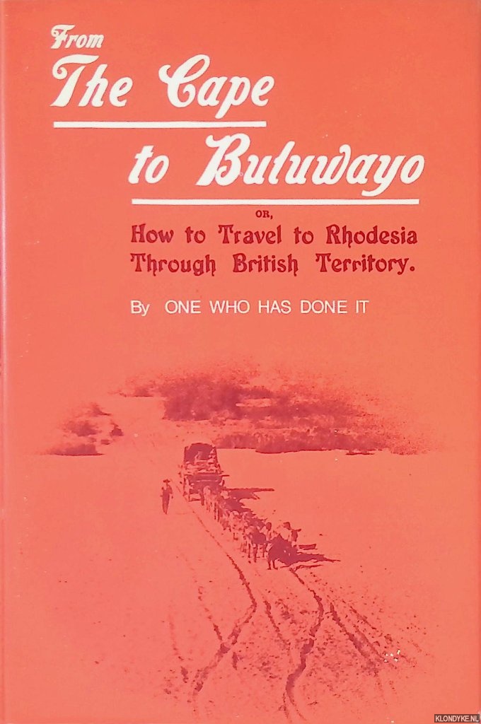 Bolze, Louis W. (introduction) - From The Cape to Buluwayo: or How to Travel to Rhodesia Through British Terrirtory