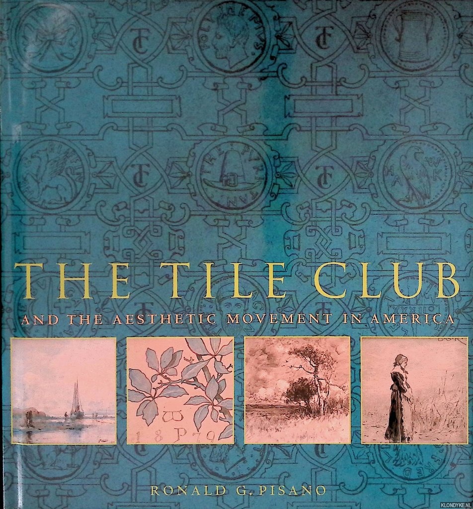 Pisano, Ronald G. - The Tile Club and the Aesthetic Movement in America