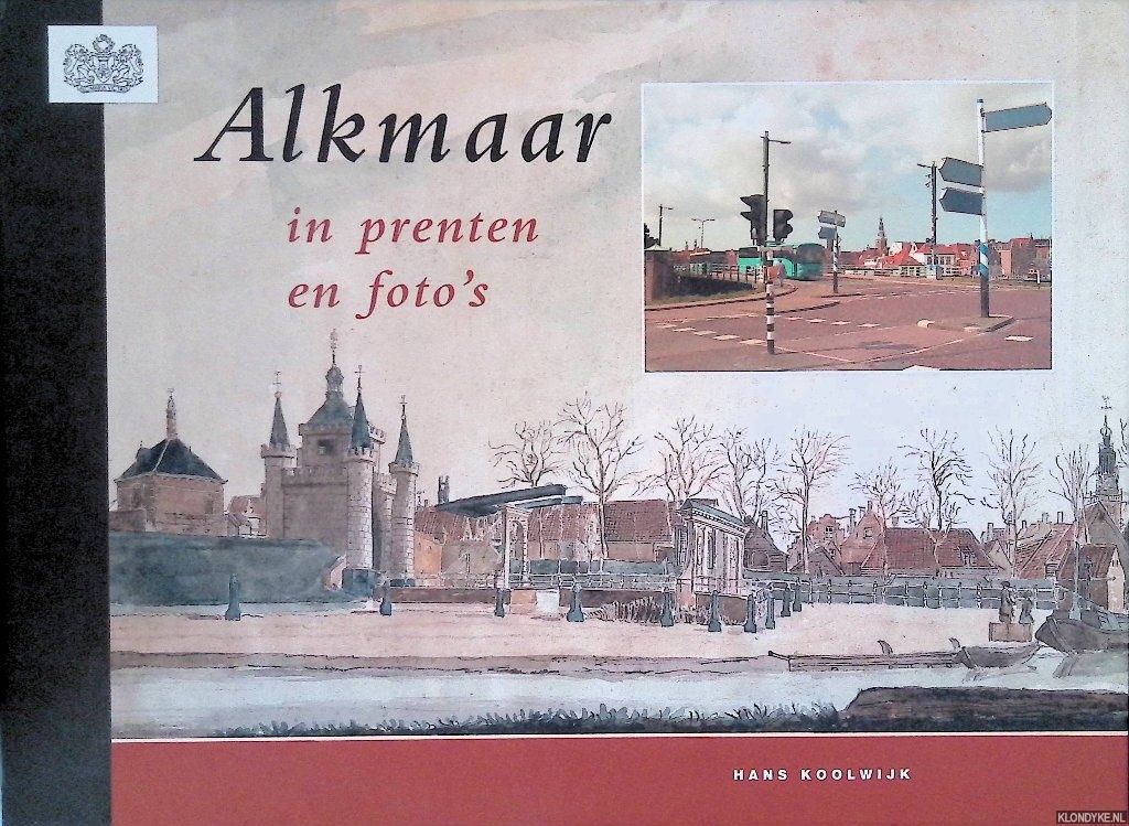 Koolwijk, Hans - Alkmaar in prenten en foto's