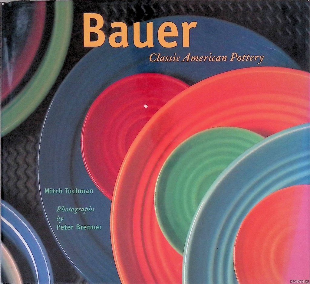Tuchman, Mitch & Jack Chipman & Peter Brenner (photographer) - Bauer: Classic American Pottery
