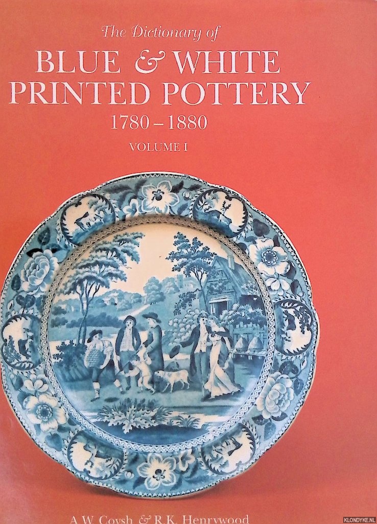 Coysh, A.W. & R.K. Henrywood - The Dictionary of Blue and White Printed Pottery 1780-1880: volume 1
