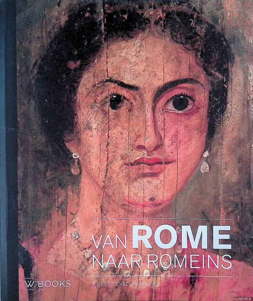 Hupperetz, Wim - en anderen - Van Rome naar Romeins: de diversiteit van het Romeinse Rijk