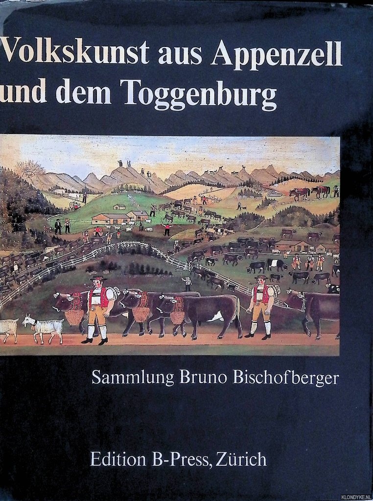Bischofberger, Bruno - Volkskunst aus Appenzell und dem Toggenburg: Sammlung Bruno Bischofberger