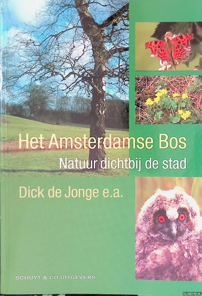 Jonge, Dick de - en anderen - Het Amsterdamse Bos: natuur dicht bij de stad