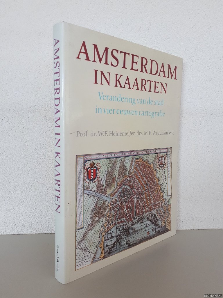 Heinemeijer, Willem F. & M.F. Wagenaar - en anderen - Amsterdam in kaarten: verandering van de stad in vier eeuwen cartografie