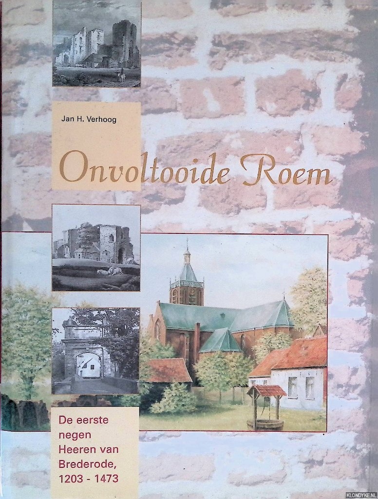 Verhoog, Jan H. - Onvoltooide Roem: De eerste negen Heeren van Brederode in de Middeleeuwen: Geschiedenis van een riddergeslacht 1203-1473