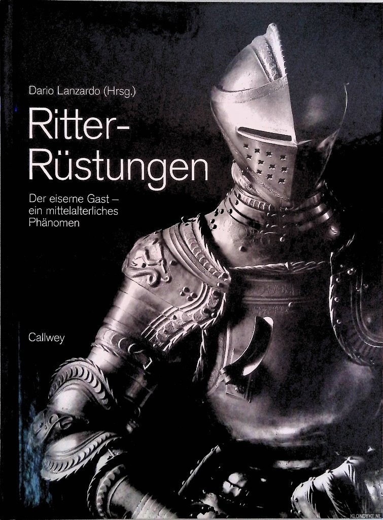 Lanzardo, Dario 9editor) - Ritter-Rstungen: Der eiserne Gast - ein mittelalterliches Phnomen