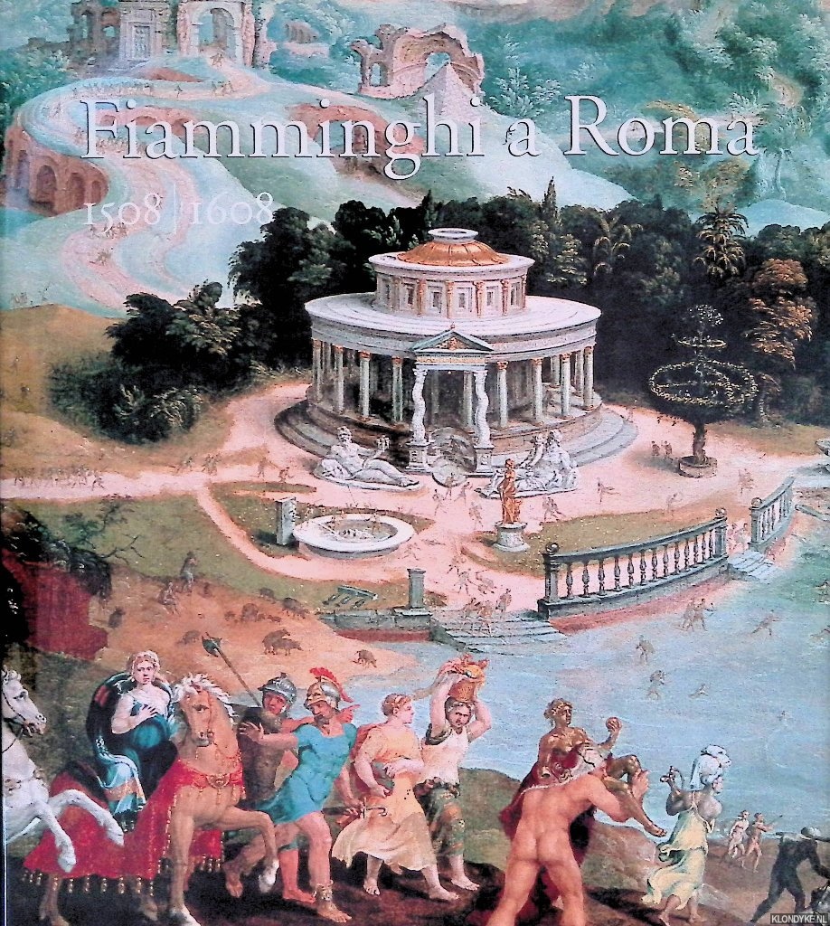 Liedekerke, Anne-Claire de - and others - Fiamminghi a Roma 1508-1608: Artistes des Pays-Bas et de la principaut de Lige  Rome a la Renaissance