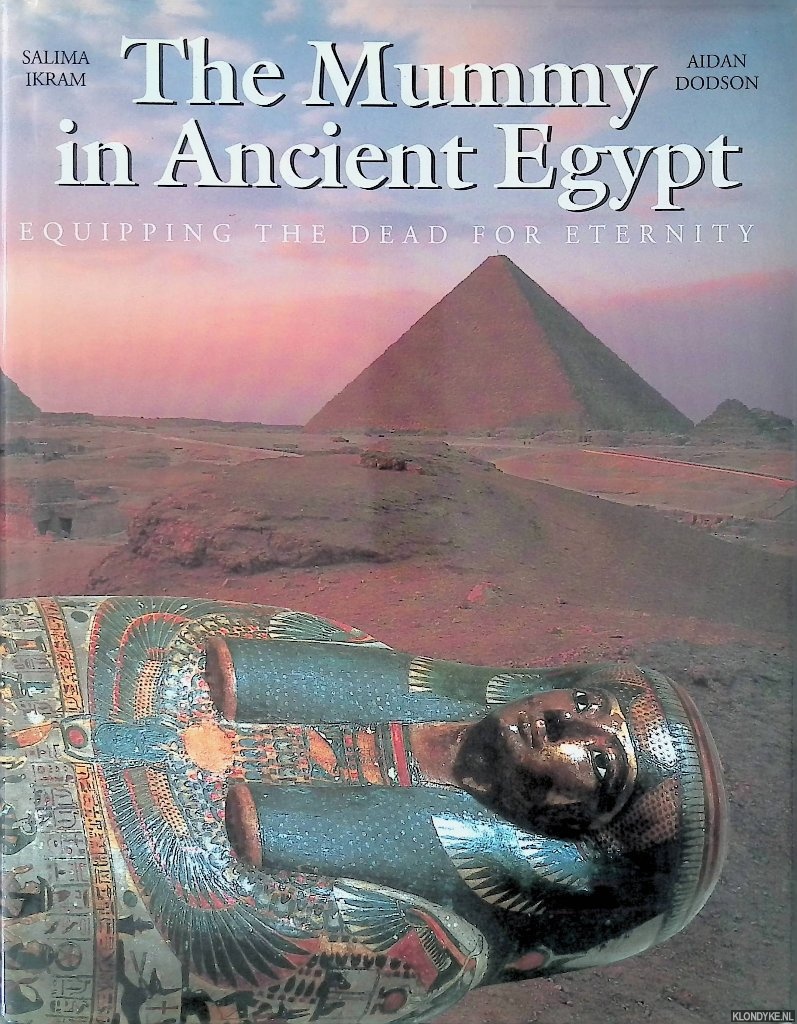 Ikram, Salima & Aidan Dodson - Mummy in Ancient Egypt: Equipping the Dead for Eternity